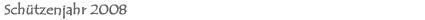 Schtzenjahr 2008